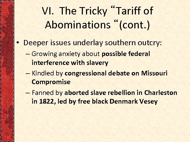 VI. The Tricky “Tariff of Abominations “(cont. ) • Deeper issues underlay southern outcry: