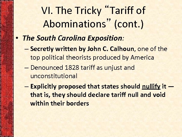 VI. The Tricky “Tariff of Abominations” (cont. ) • The South Carolina Exposition: –