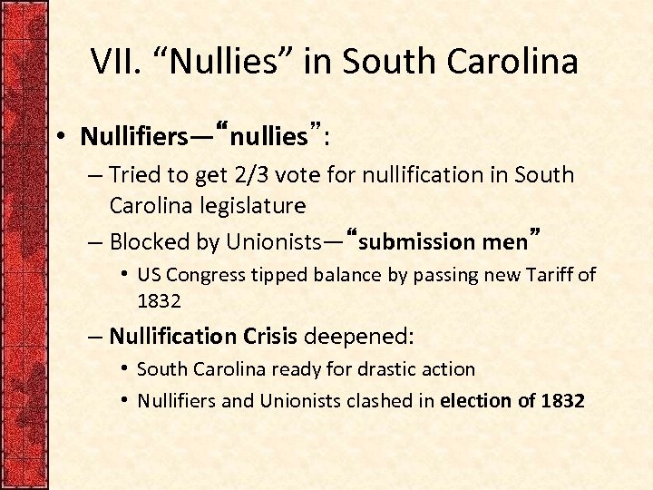 VII. “Nullies” in South Carolina • Nullifiers—“nullies”: – Tried to get 2/3 vote for