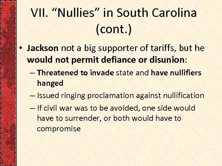 VII. “Nullies” in South Carolina (cont. ) • Jackson not a big supporter of