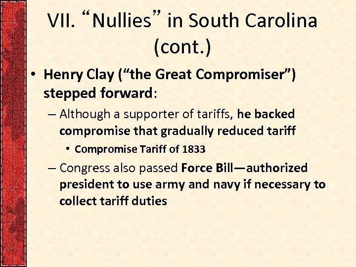 VII. “Nullies” in South Carolina (cont. ) • Henry Clay (“the Great Compromiser”) stepped