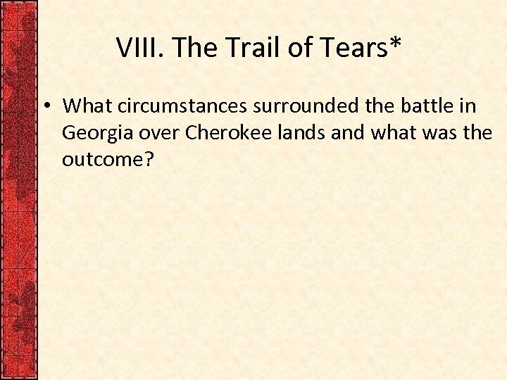 VIII. The Trail of Tears* • What circumstances surrounded the battle in Georgia over