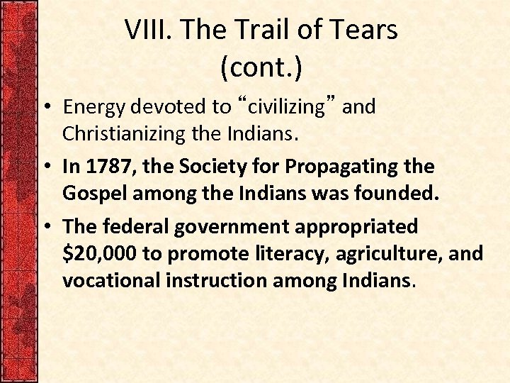 VIII. The Trail of Tears (cont. ) • Energy devoted to “civilizing” and Christianizing