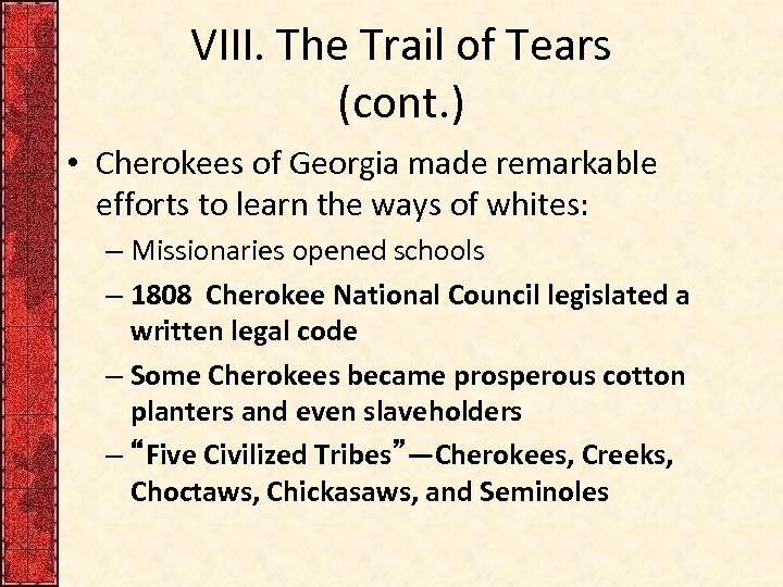 VIII. The Trail of Tears (cont. ) • Cherokees of Georgia made remarkable efforts