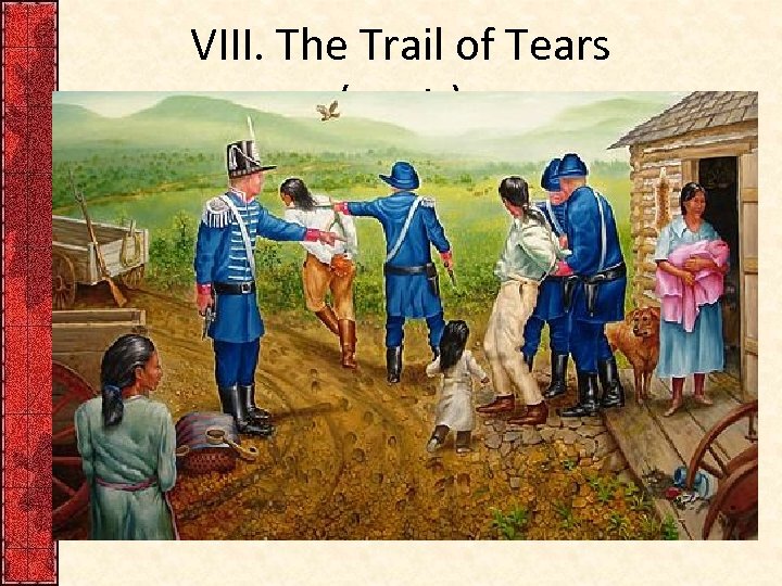 VIII. The Trail of Tears (cont. ) • Georgia moved to take Cherokee land.