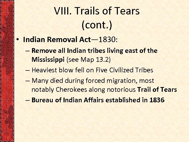 VIII. Trails of Tears (cont. ) • Indian Removal Act— 1830: – Remove all