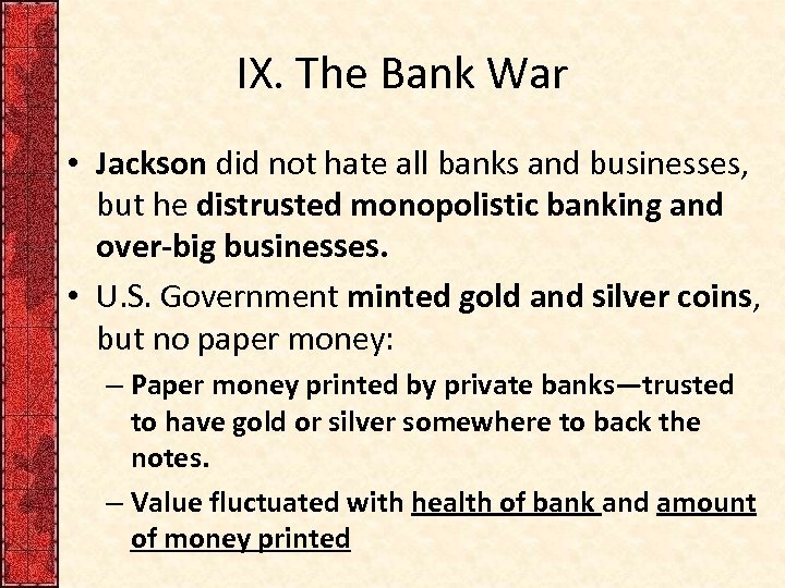 IX. The Bank War • Jackson did not hate all banks and businesses, but