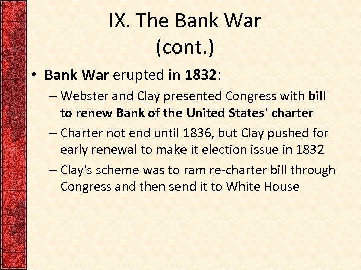 IX. The Bank War (cont. ) • Bank War erupted in 1832: – Webster