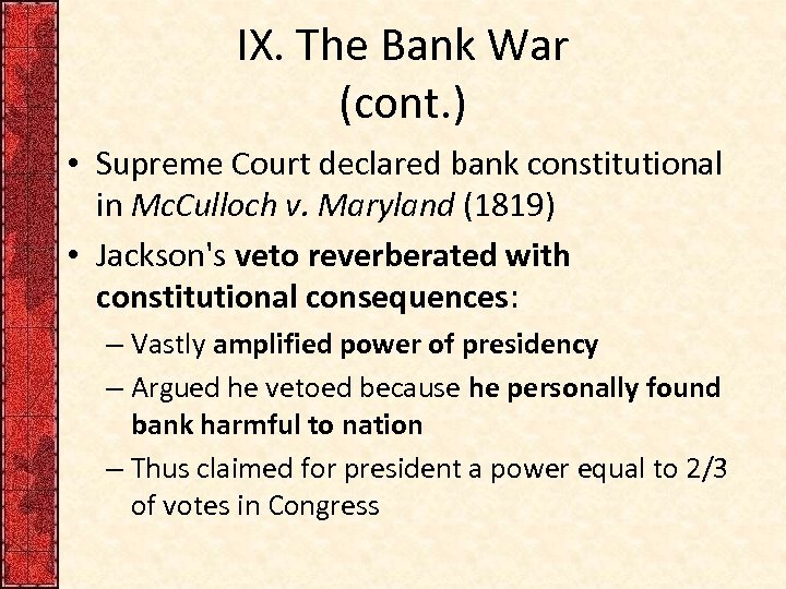 IX. The Bank War (cont. ) • Supreme Court declared bank constitutional in Mc.