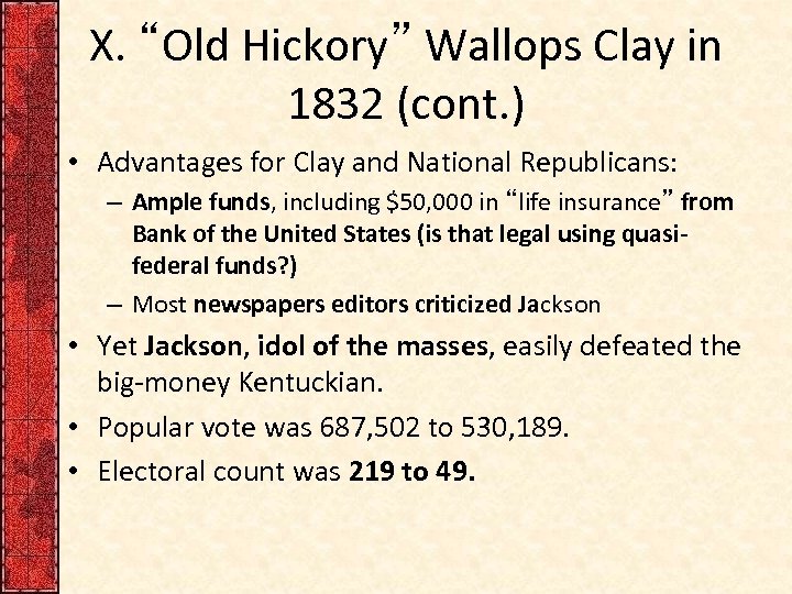 X. “Old Hickory” Wallops Clay in 1832 (cont. ) • Advantages for Clay and