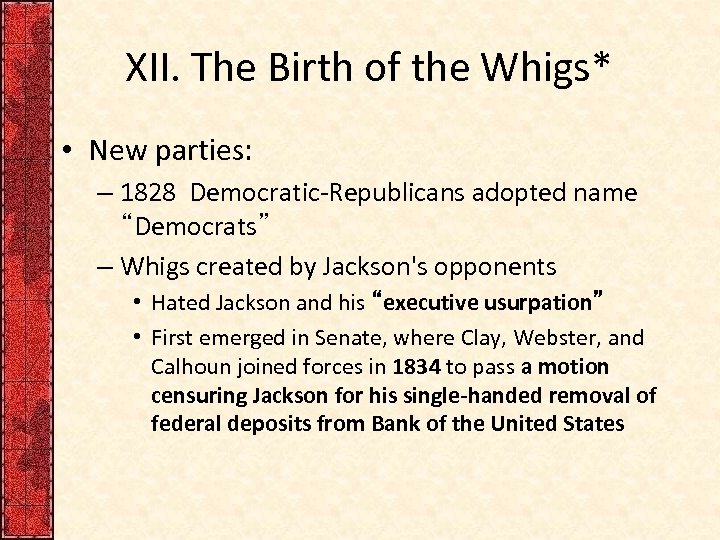 XII. The Birth of the Whigs* • New parties: – 1828 Democratic-Republicans adopted name