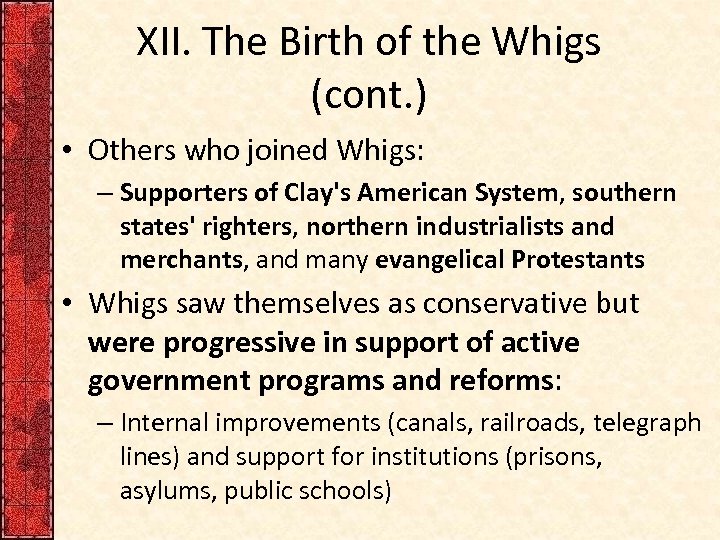 XII. The Birth of the Whigs (cont. ) • Others who joined Whigs: –