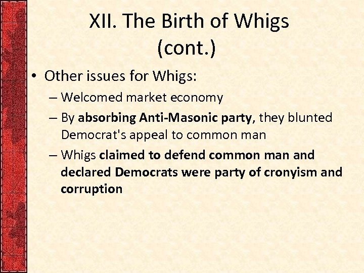 XII. The Birth of Whigs (cont. ) • Other issues for Whigs: – Welcomed