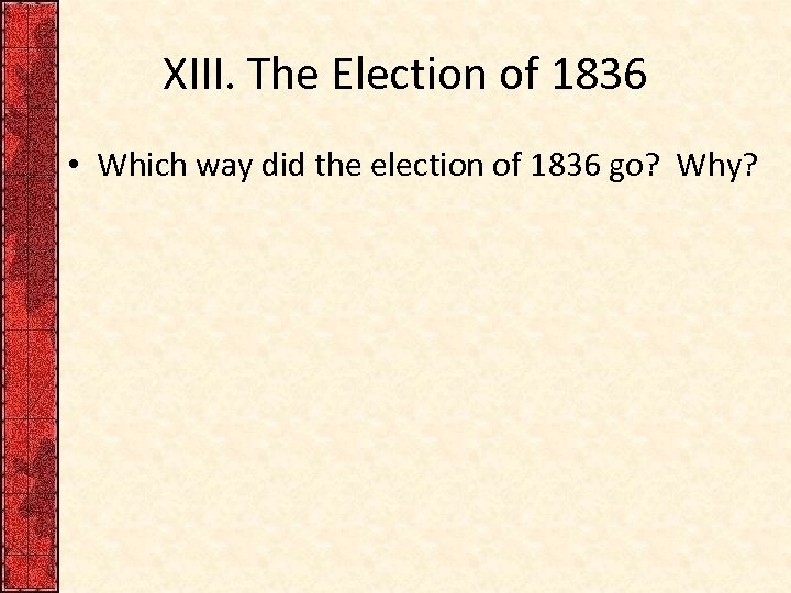 XIII. The Election of 1836 • Which way did the election of 1836 go?