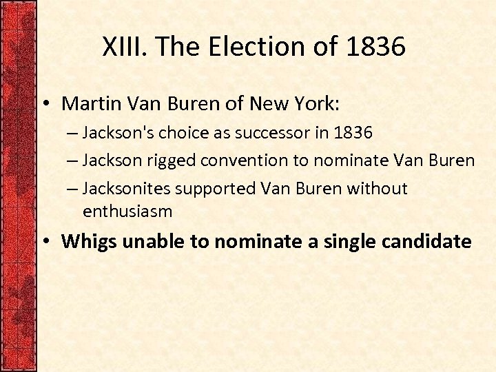 XIII. The Election of 1836 • Martin Van Buren of New York: – Jackson's