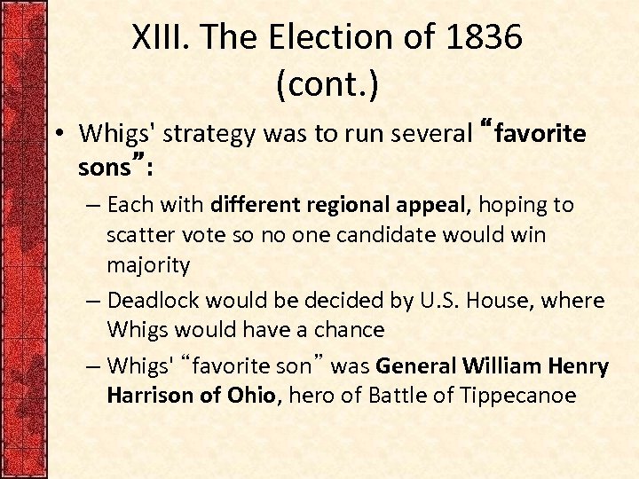 XIII. The Election of 1836 (cont. ) • Whigs' strategy was to run several