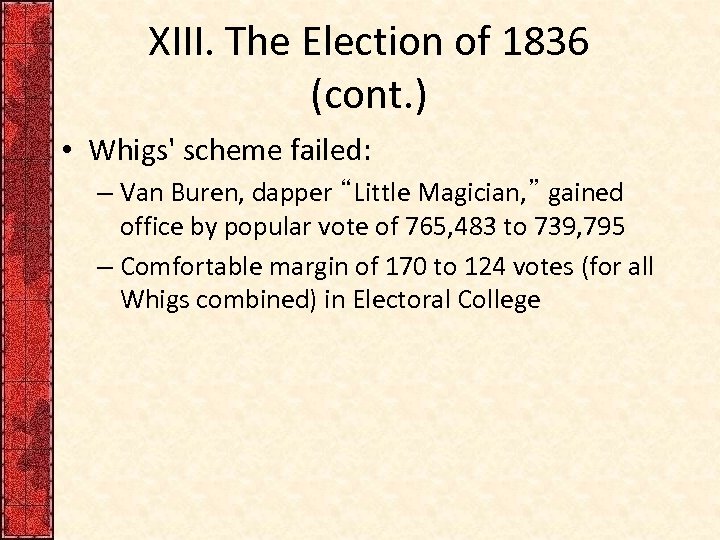 XIII. The Election of 1836 (cont. ) • Whigs' scheme failed: – Van Buren,