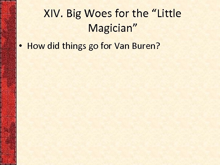 XIV. Big Woes for the “Little Magician” • How did things go for Van