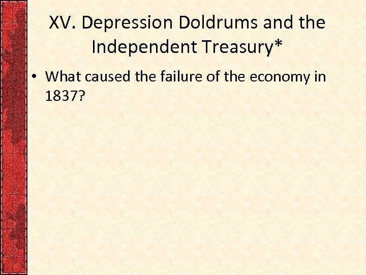 XV. Depression Doldrums and the Independent Treasury* • What caused the failure of the