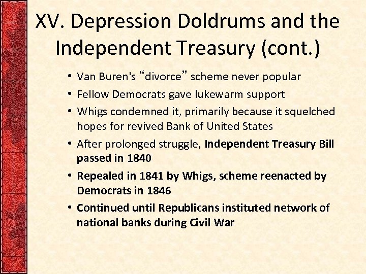 XV. Depression Doldrums and the Independent Treasury (cont. ) • Van Buren's “divorce” scheme