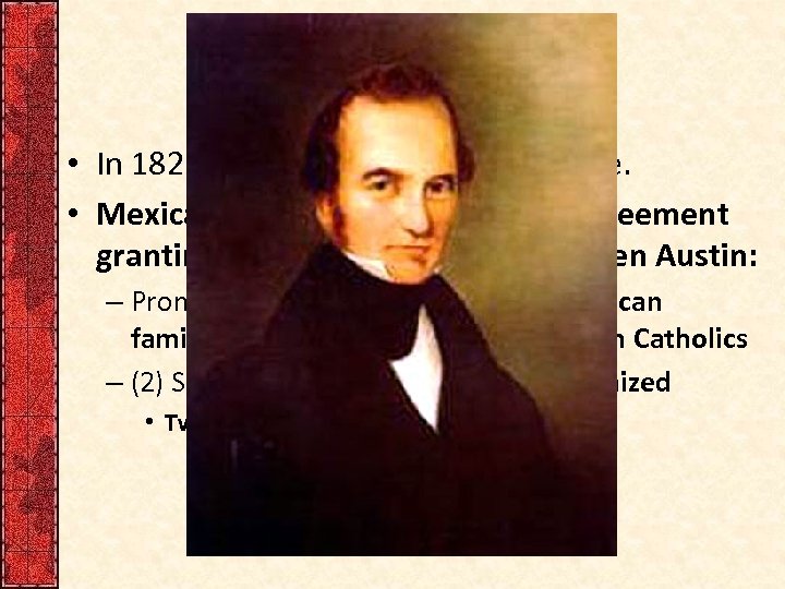 XVI. Gone to Texas • In 1821 Mexicans won independence. • Mexican regime concluded