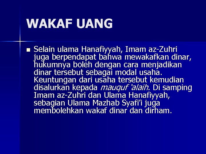 WAKAF UANG n Selain ulama Hanafiyyah, Imam az-Zuhri juga berpendapat bahwa mewakafkan dinar, hukumnya