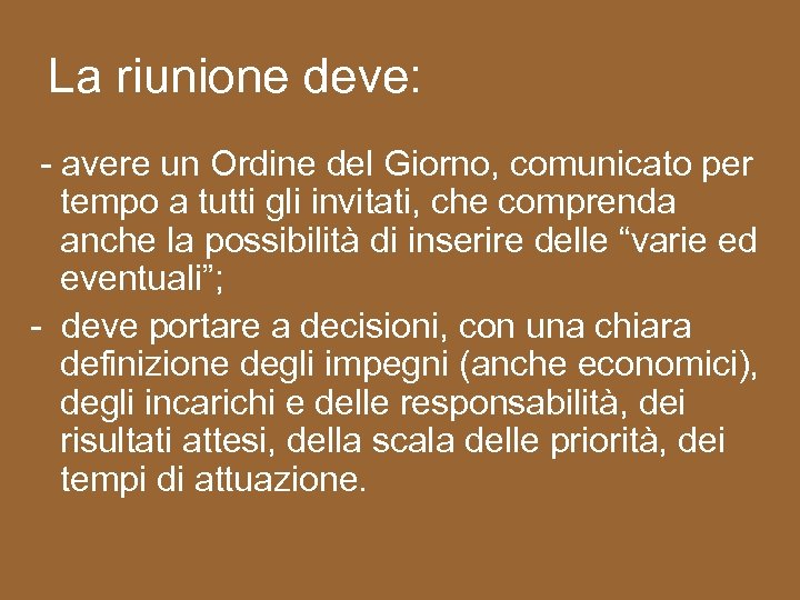 La riunione deve: - avere un Ordine del Giorno, comunicato per tempo a tutti