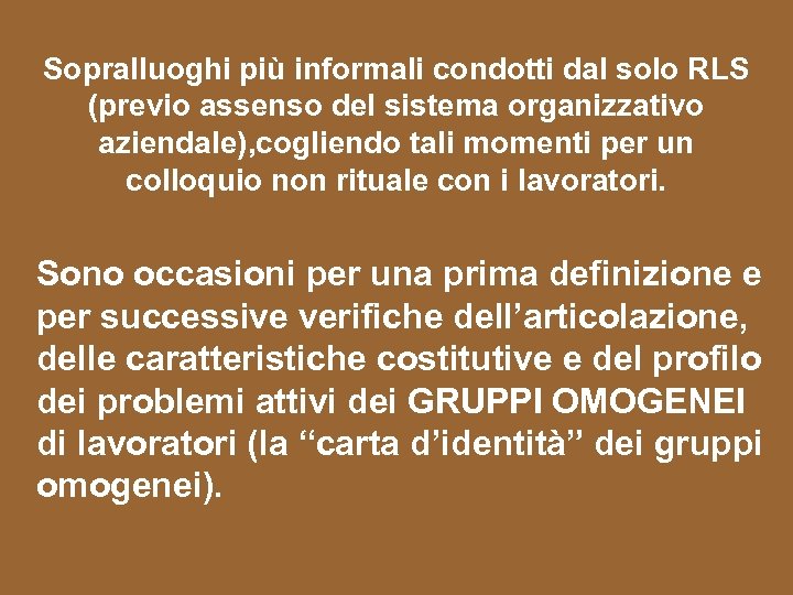 Sopralluoghi più informali condotti dal solo RLS (previo assenso del sistema organizzativo aziendale), cogliendo
