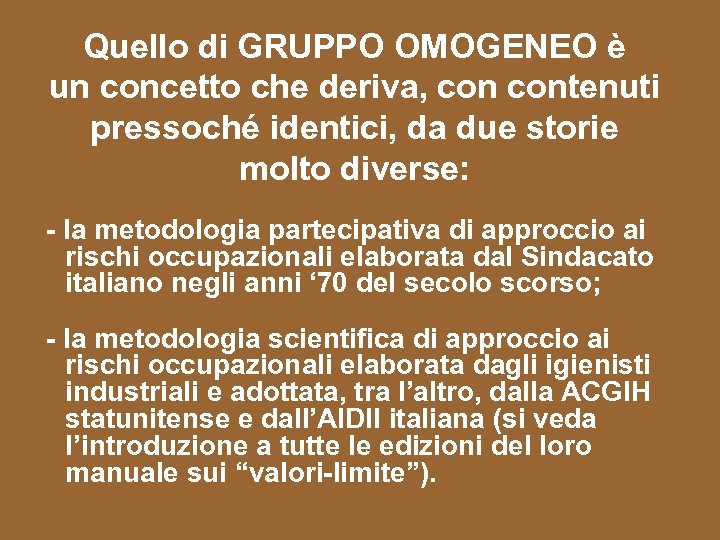 Quello di GRUPPO OMOGENEO è un concetto che deriva, contenuti pressoché identici, da due