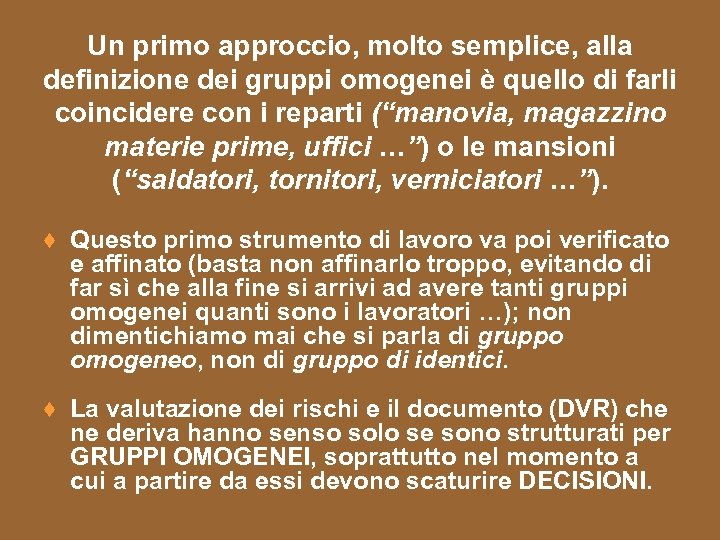 Un primo approccio, molto semplice, alla definizione dei gruppi omogenei è quello di farli