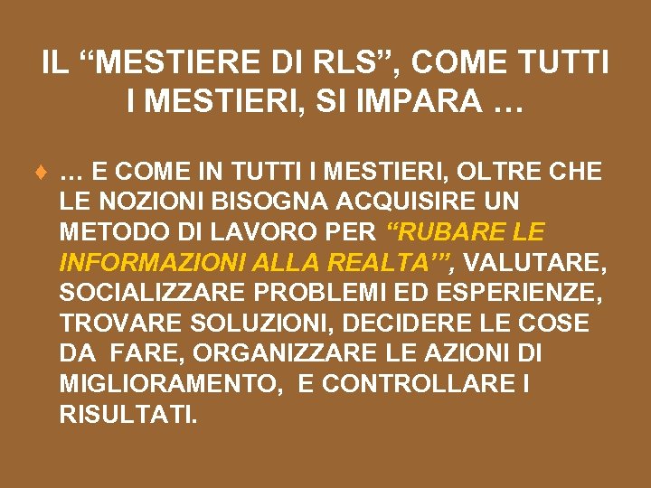 IL “MESTIERE DI RLS”, COME TUTTI I MESTIERI, SI IMPARA … ♦ … E