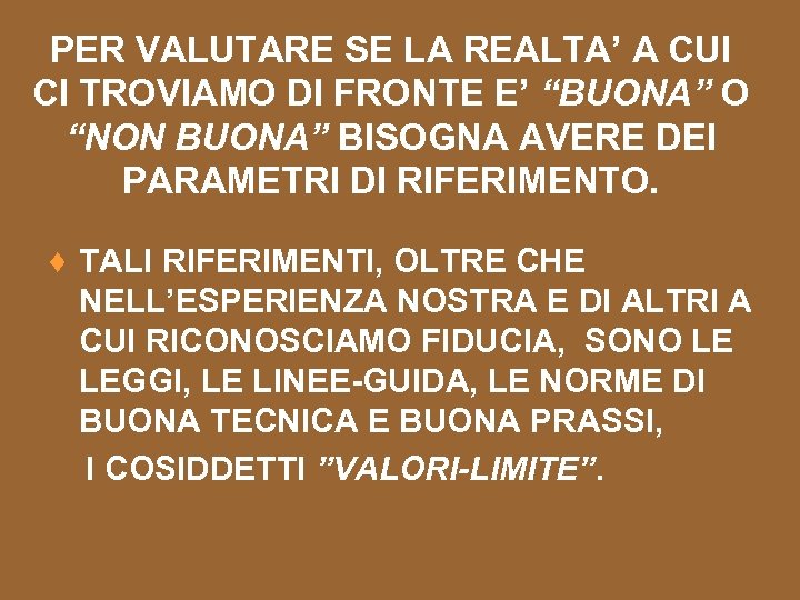 PER VALUTARE SE LA REALTA’ A CUI CI TROVIAMO DI FRONTE E’ “BUONA” O