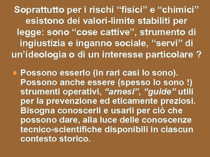 Soprattutto per i rischi “fisici” e “chimici” esistono dei valori-limite stabiliti per legge: sono