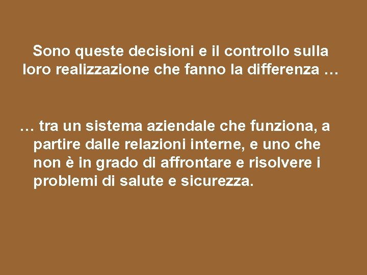 Sono queste decisioni e il controllo sulla loro realizzazione che fanno la differenza …