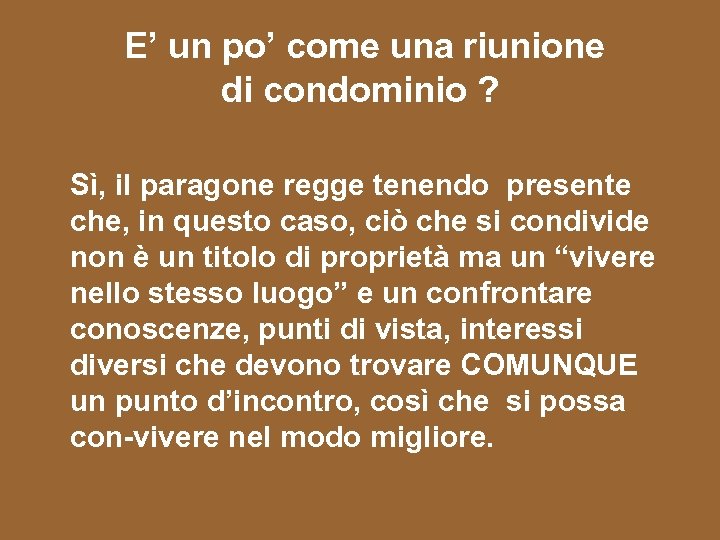 E’ un po’ come una riunione di condominio ? Sì, il paragone regge tenendo