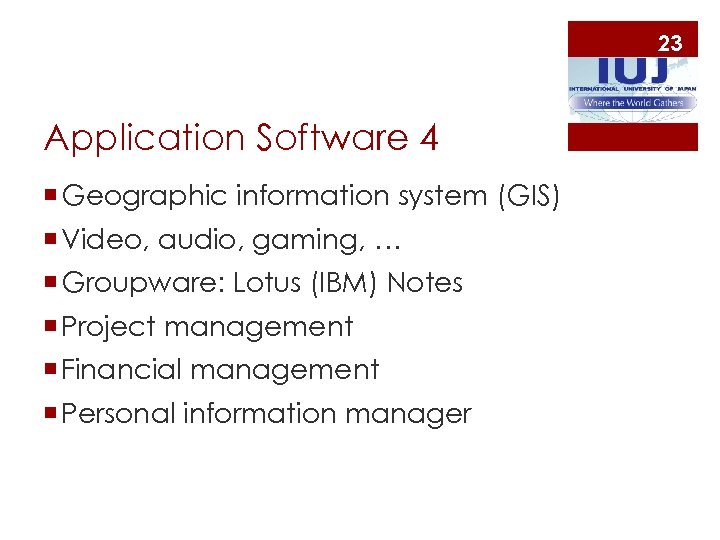 23 Application Software 4 ¡ Geographic information system (GIS) ¡ Video, audio, gaming, …
