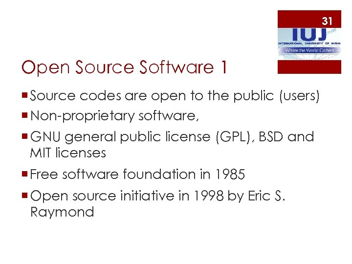 31 Open Source Software 1 ¡ Source codes are open to the public (users)