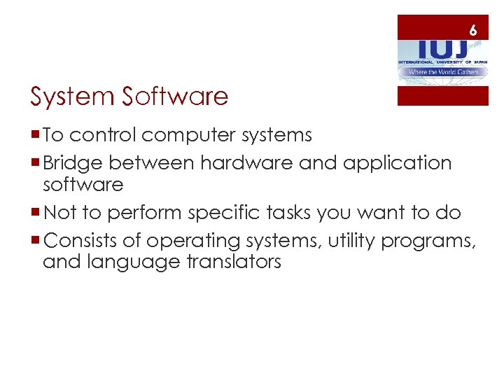 6 System Software ¡ To control computer systems ¡ Bridge between hardware and application
