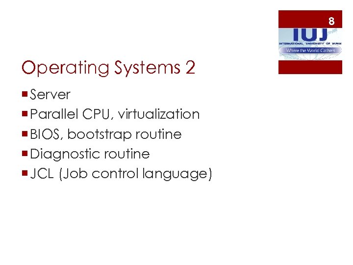 8 Operating Systems 2 ¡ Server ¡ Parallel CPU, virtualization ¡ BIOS, bootstrap routine