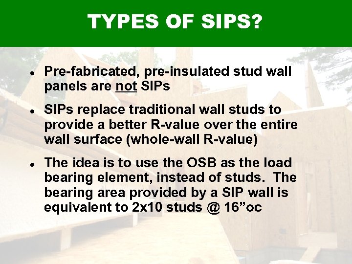 TYPES OF SIPS? Pre-fabricated, pre-insulated stud wall panels are not SIPs replace traditional wall