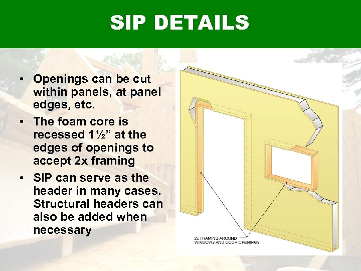 SIP DETAILS • Openings can be cut within panels, at panel edges, etc. •