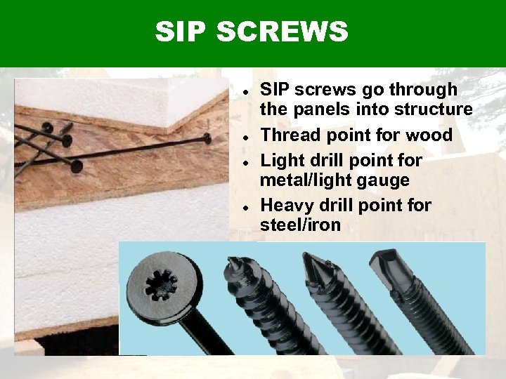 SIP SCREWS SIP screws go through the panels into structure Thread point for wood