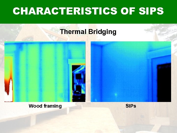 CHARACTERISTICS OF SIPS Thermal Bridging Wood framing SIPs 