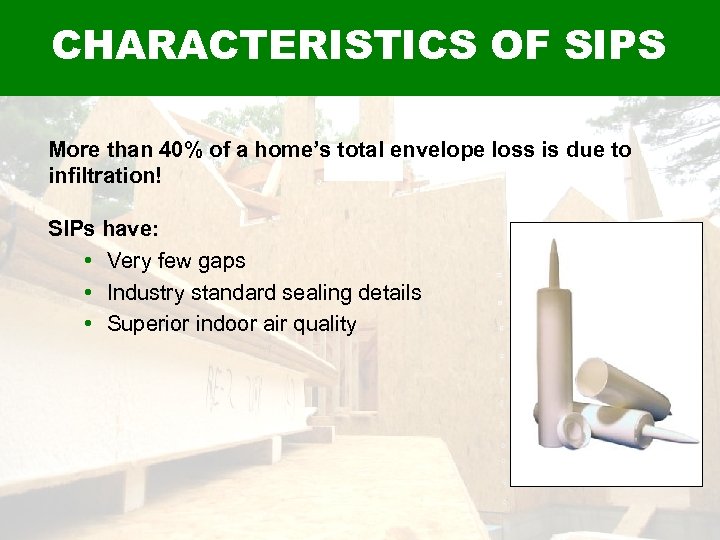 CHARACTERISTICS OF SIPS More than 40% of a home’s total envelope loss is due