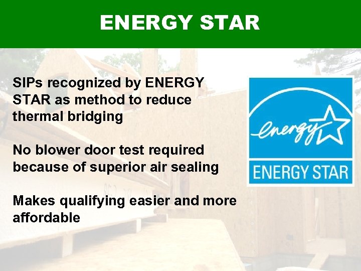 ENERGY STAR SIPs recognized by ENERGY STAR as method to reduce thermal bridging No