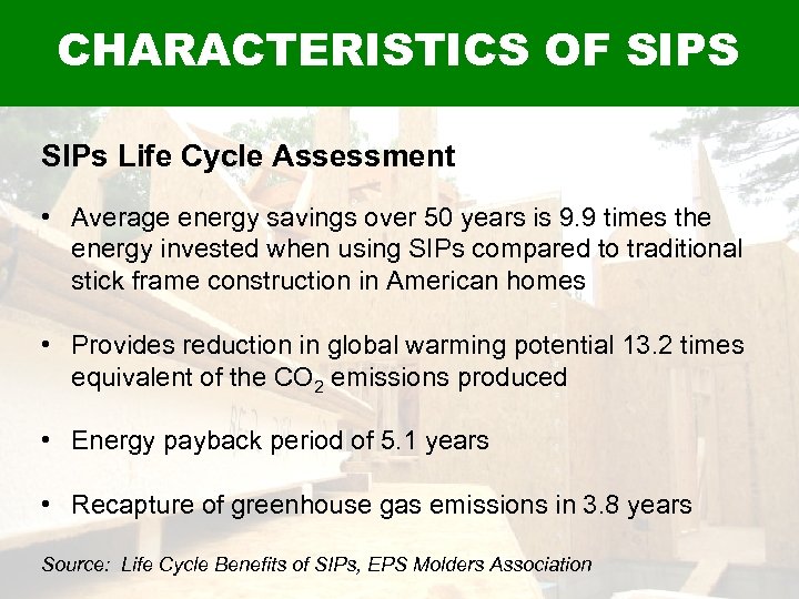 CHARACTERISTICS OF SIPS SIPs Life Cycle Assessment • Average energy savings over 50 years