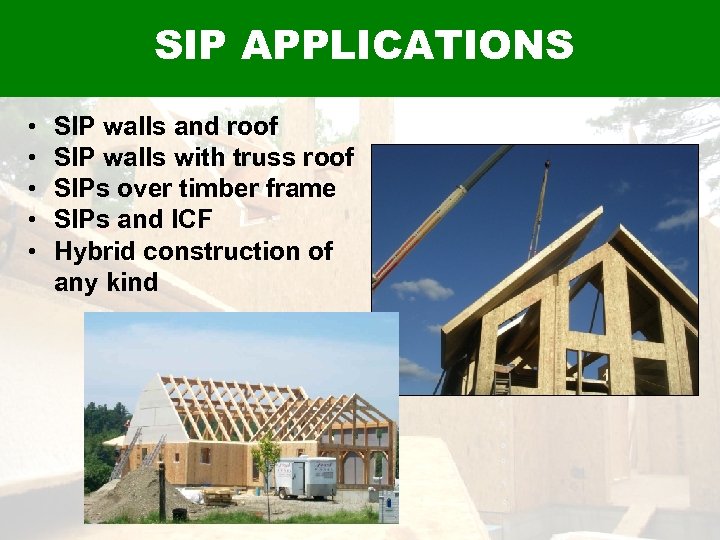SIP APPLICATIONS • • • SIP walls and roof SIP walls with truss roof