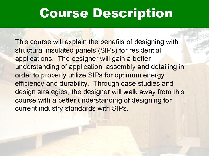 Course Description This course will explain the benefits of designing with structural insulated panels