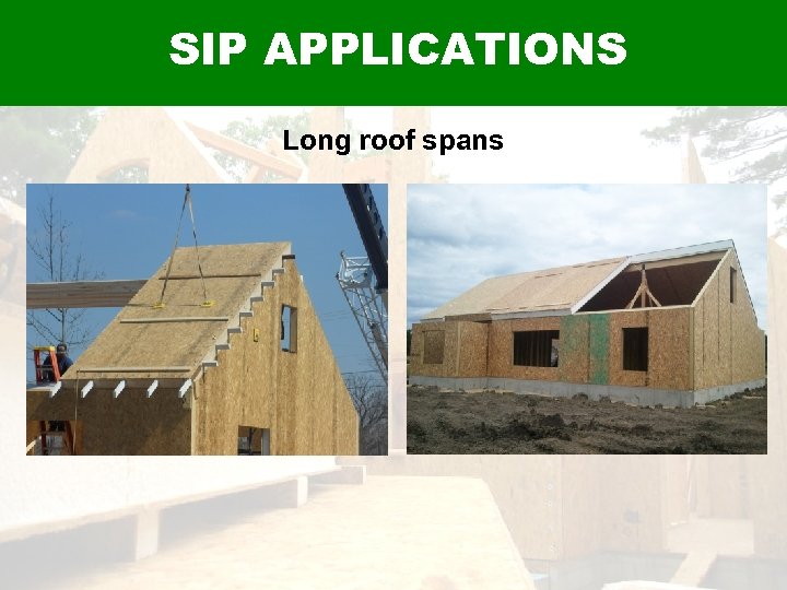 Applications - Residential SIP APPLICATIONS Long roof spans 