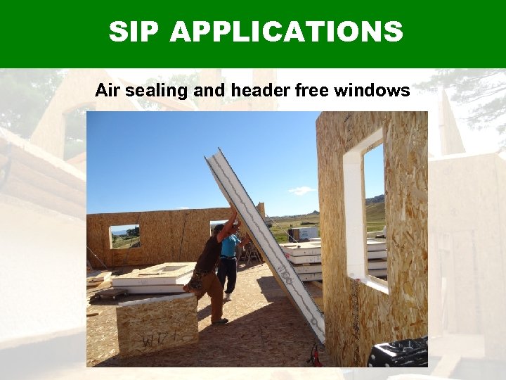 Applications - Residential SIP APPLICATIONS Air sealing and header free windows 